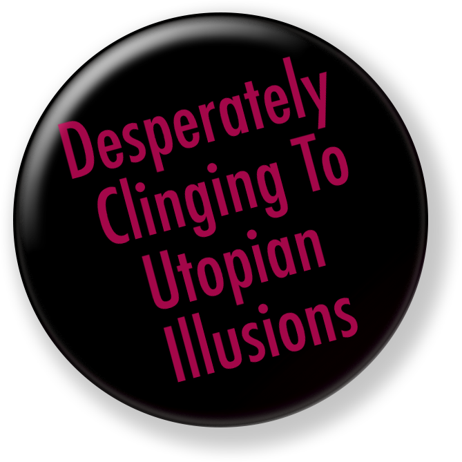 Desperately Clinging to Utopian Illusions Button Badge Replica